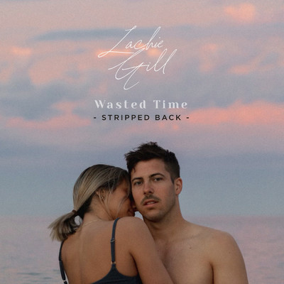 Wasted Time (Stripped Back)/Lachie Gill