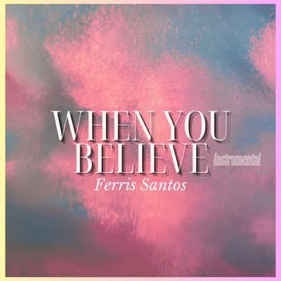 アルバム/When You Believe (Instrumental)/Ferris Santos