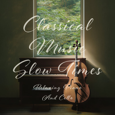 Classical Music Slow Times: Relaxing Piano And Cello/Cool Music