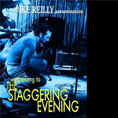 アルバム/We Belong To The Staggering Evening/The Ike Reilly Assassination