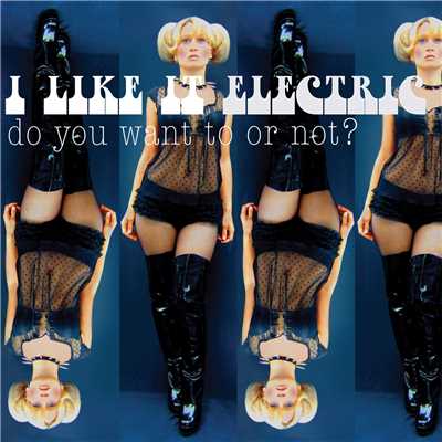 Do You Want to or Not？ (feat. Sophia Lolley)/I Like It Electric
