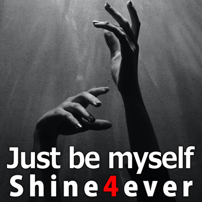 Just be myself/Shine4ever