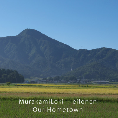 Our Hometown/ムラカミロキ & eifonen