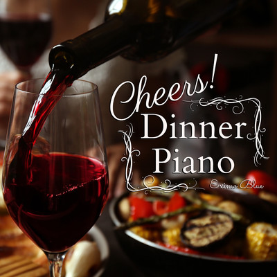 Cheers！ - Dinner Piano/Eximo Blue