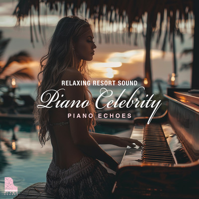 アルバム/ピアノ・セレブリティ - Relaxing Resort Sound/Piano Echoes