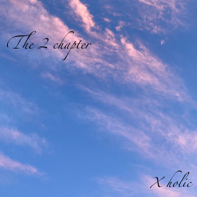 the 2 chapter/Xholic