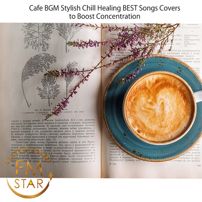 Cafe BGM Stylish Chill Healing BEST Songs Covers to Boost Concentration/FMSTAR BEST COVERS