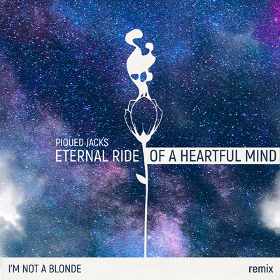 Eternal Ride of a Heartful Mind (I'm Not A Blonde Remix)/Piqued Jacks／I'm Not A Blonde