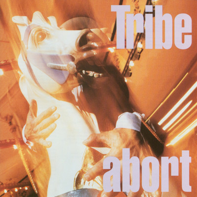 Abort/Tribe