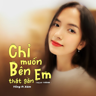 Chi Muon Ben Em That Gan (Ballad Version) [feat. Xam]/Yling