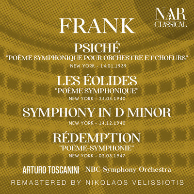 アルバム/FRANCK: PSICHE ”POEME SYMPHONIQUE POUR ORCHESTRE ET CHOEURS”; LES EOLIDES ”POEME SYMPHONIQUE”; SYMPHONY IN D Minor;  REDEMPTION ”POEME-SYMPHONIE”/Arturo Toscanini