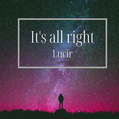 It's all right/Lucir