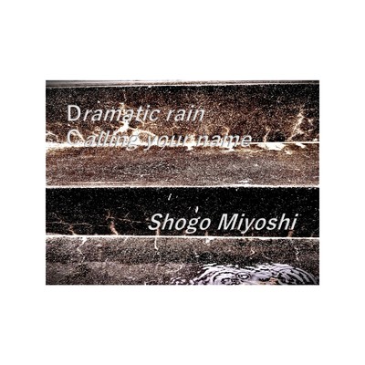 Dramatic rain/Shogo Miyoshi