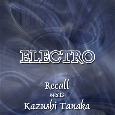 アルバム/ELECTRO Recall meets Kazushi Tanaka/Recall