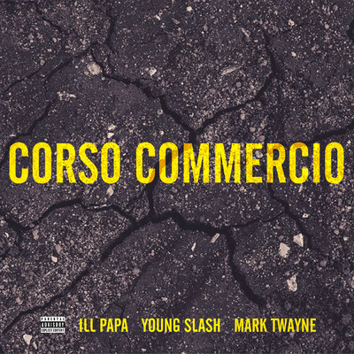 Corso Commercio (Explicit)/ILL PAPA／Mark Twayne／Young Slash