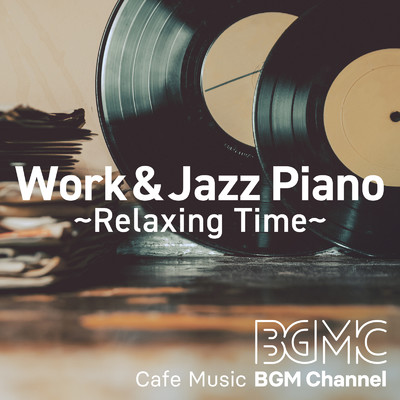 アルバム/Work&Jazz Piano ～Relaxing Time～/Cafe Music BGM channel