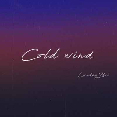 Cold wind/Lo-keyBoi