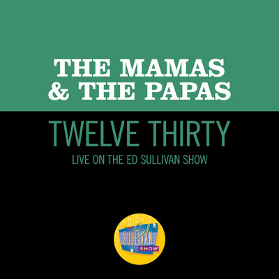 Twelve Thirty (Live On The Ed Sullivan Show, June 22, 1968)/The Mamas & The Papas