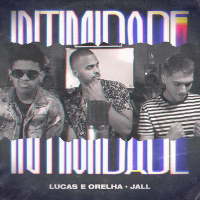 Intimidade/Lucas e Orelha／Jall