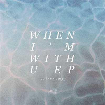 When I'm With U - EP/Astronomyy