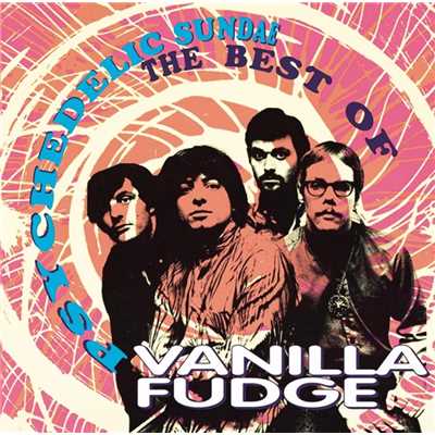 Psychedelic Sundae: The Best Of Vanilla Fudge/Vanilla Fudge