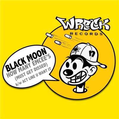 HOW MANY EMCEE's (MUST GET DISSED) b／w ACT LIKE U WANT IT/Black Moon