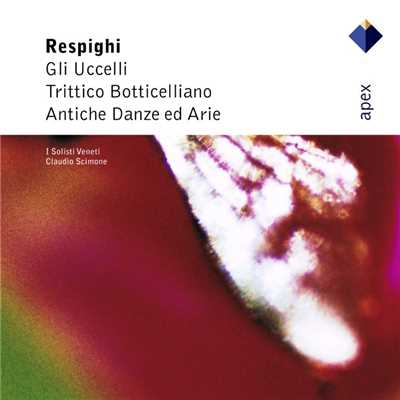 Respighi : Ancient Airs & Dances Suites Nos 1, 3 & Orchestral Works  -  Apex/Claudio Scimone & I Solisti Veneti