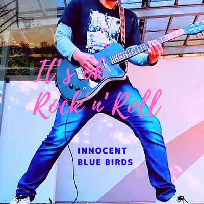 It's Ok Rock'n'Roll ！！/innocent blue birds