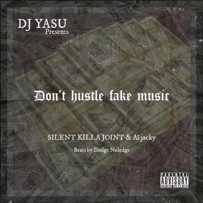 Don't hustle fake music (feat. SILENT KILLA JOINT & Ai Jacky)/DJ YASU