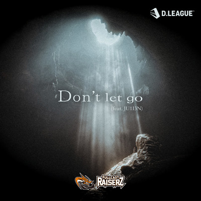 Don't let go (feat. JU1I3N)/FULLCAST RAISERZ