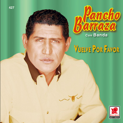 Vuelve Por Favor/Pancho Barraza