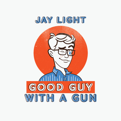 Good Guy with a Gun/Jay Light