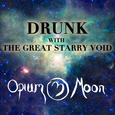 Drunk With The Great Starry Void (Single Edit)/Opium Moon