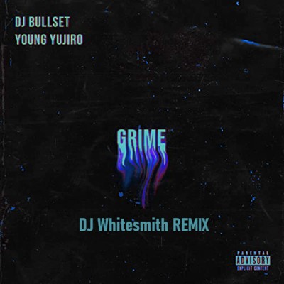 GRIME (DJ Whitesmith Remix)/DJ BULLSET & Young Yujiro