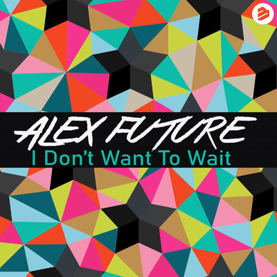 I Don't Want To Wait (Extended Mix)/Alex Future
