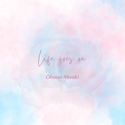 Life goes on/Ohana Misaki