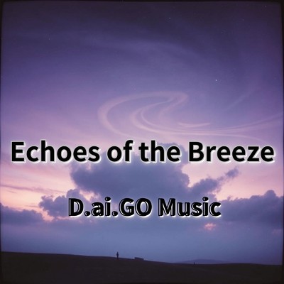 シングル/Echoes of the Breeze/D.ai.GO Music