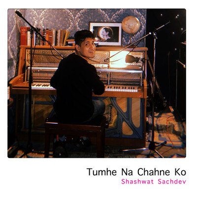 シングル/Tumhe Na Chahne Ko/Shashwat Sachdev