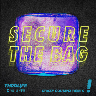 Secure The Bag (Crazy Cousinz Remix)/THRDL！FE／Nadia Rose