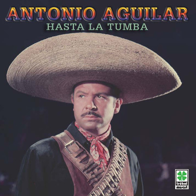 Hasta La Tumba/Antonio Aguilar