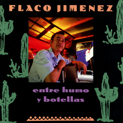 アルバム/Entre Humo Y Botellas/Flaco Jimenez
