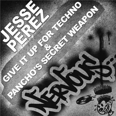 Give It Up For Techno & Pancho's Secret Weapon/Jesse Perez