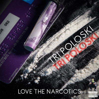 Love the Narcotics/Tri Poloski