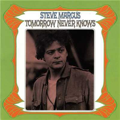 Tomorrow Never Knows/Steve Marcus