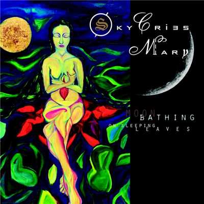 Moon Bathing On Sleeping Leaves/Sky Cries Mary