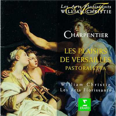 Charpentier : Les Plaisirs de Versailles : ”Ah, que cette chute est heureuse” [La Musique, La Conversation]/William Christie