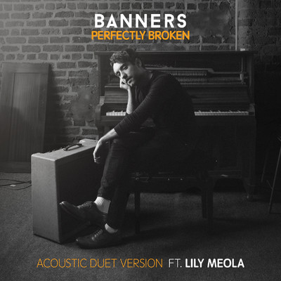 Perfectly Broken(Acoustic Duet Version) feat.Lily Meola/BANNERS