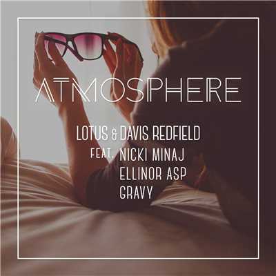 Atmosphere (Radio Edit) [feat. Ellinor Asp, Nicki Minaj & Gravy]/Lotus & Davis Redfield