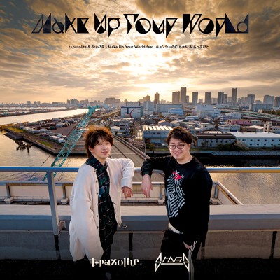 Make Up Your World (feat. キョンシーのCiちゃん & らっぷびと)/t+pazolite & Srav3R