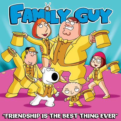 Friendship Is the Best Thing Ever (From ”Family Guy”)/Cast - Family Guy